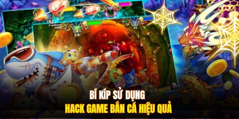 Bí kíp sử dụng hack game bắn cá hiệu quả