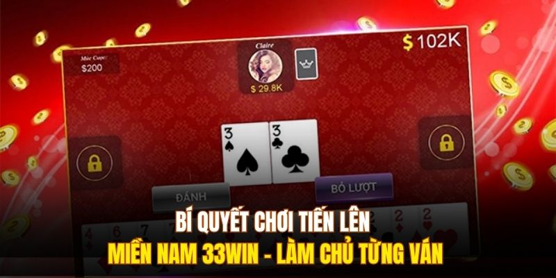 Bí Quyết Chơi Tiến Lên Miền Nam 333WIN - Làm Chủ Từng Ván