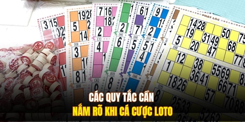 Các quy tắc cần nắm rõ khi cá cược loto 