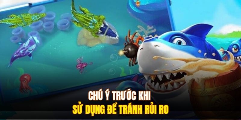 Chú ý trước khi sử dụng để tránh rủi ro