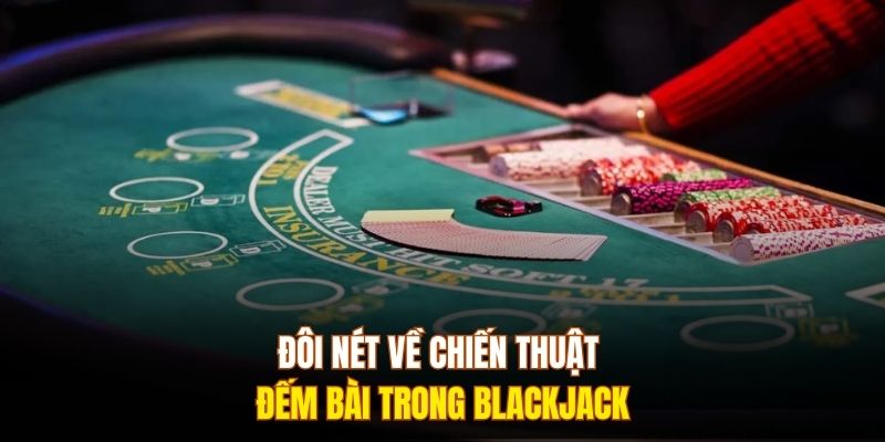 Đôi nét về chiến thuật đếm bài trong Blackjack 