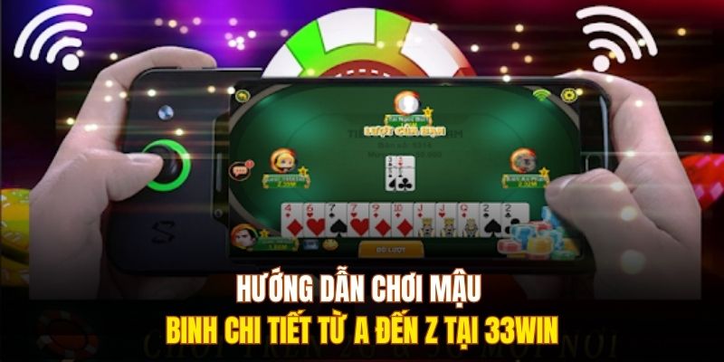 Hướng Dẫn Chơi Mậu Binh Chi Tiết Từ A Đến Z Tại 333WIN