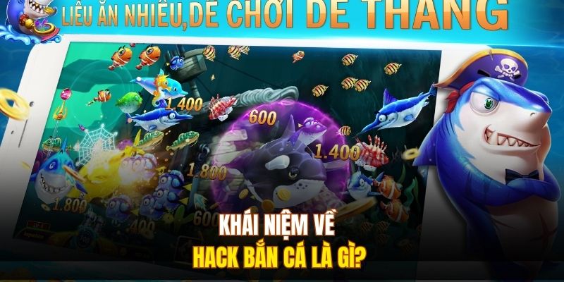 Khái niệm về hack bắn cá là gì?