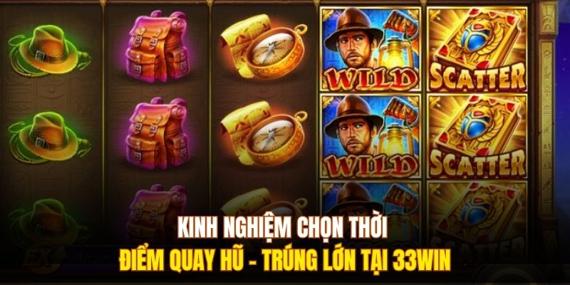 Kinh Nghiệm Chọn Thời Điểm Quay Hũ - Trúng Lớn Tại 333WIN