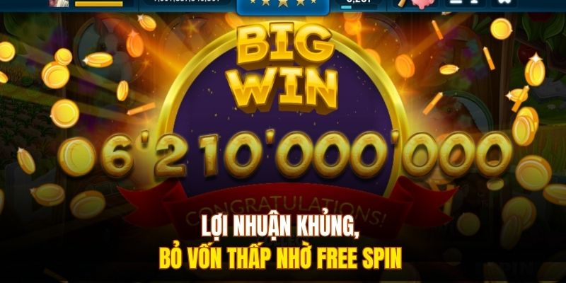 Lợi nhuận khủng, bỏ vốn thấp nhờ free spin