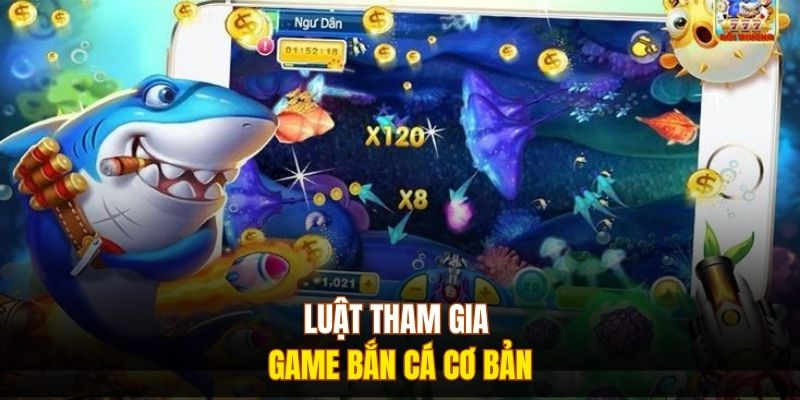 Luật tham gia game bắn cá cơ bản 