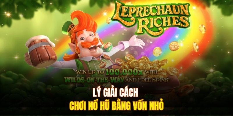 Lý giải cách chơi nổ hũ bằng vốn nhỏ 
