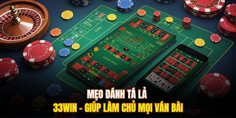 Mẹo Đánh Tá Lả 333WIN - Giúp Làm Chủ Mọi Ván Bài