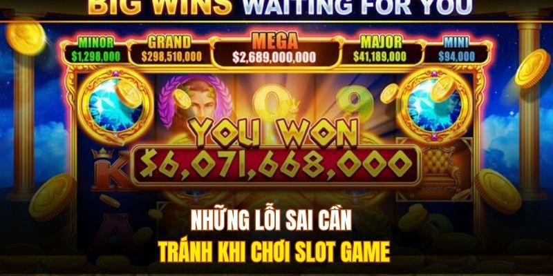 Những lỗi sai cần tránh khi chơi slot game
