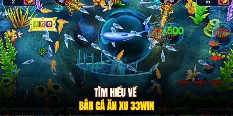 Tìm hiểu về bắn cá ăn xu 333win