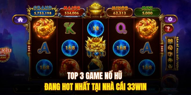 Top 3 game nổ hũ đang hot nhất tại nhà cái 333WIN