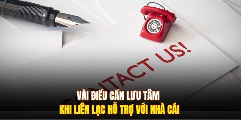 Vài điều cần lưu tâm khi liên lạc hỗ trợ với nhà cái